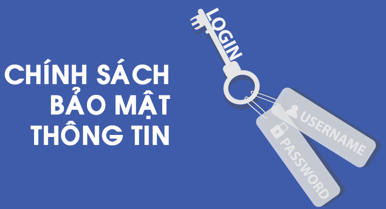 CHÍNH SÁCH BẢO MẬT THÔNG TIN